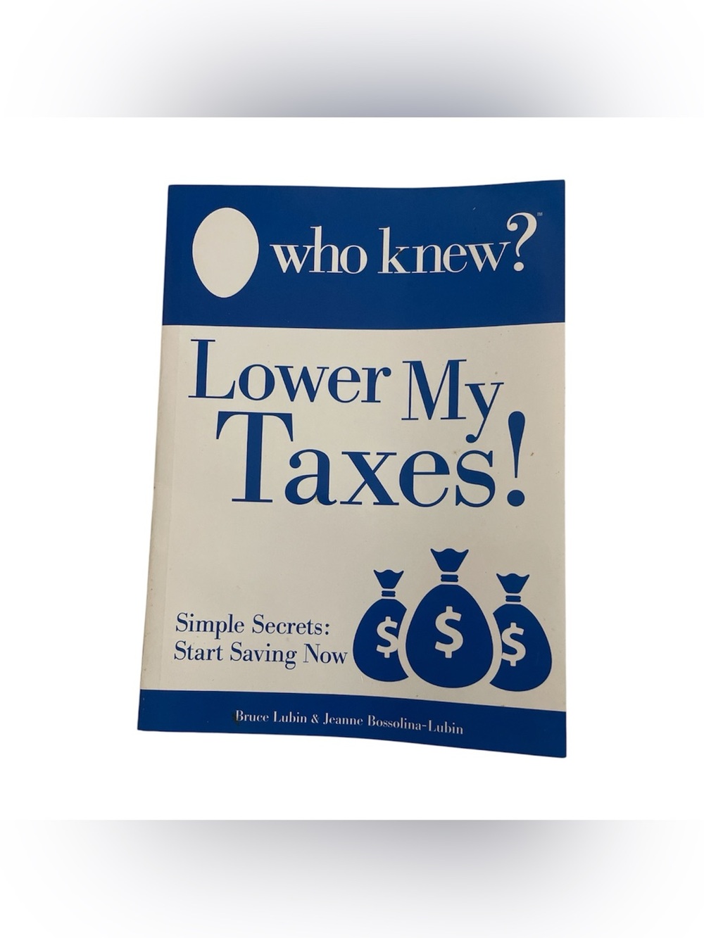 Who Knew? Lower My Taxes Simple Secrets: Start Saving Now Paperback Book 2013